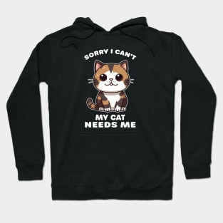 Sorry I can't my cat needs me Hoodie